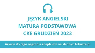 Matura próbna grudzień 2023 język angielski podstawowy nagranie