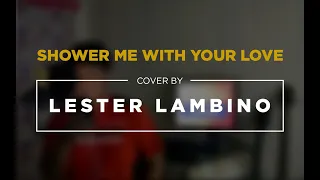 Shower Me With Your Love - Cover by Lester Lambino