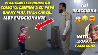 Hija De Natti Natasha Vida Isabelle Muestra A Raphy Pina En La Cárcel Comò Ya Camina Así Reacciona😱