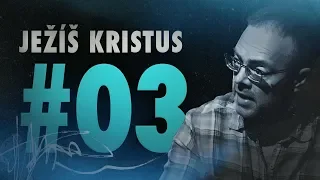 Důkaz o Bohu 2: Ježíš Kristus (15/25)