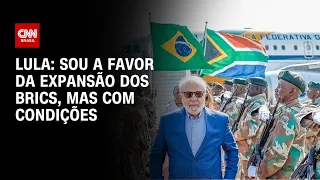 Lula: Sou a favor da expansão dos Brics, mas com condições | LIVE CNN