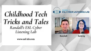 Childhood Tech Tricks and Tales - Randall's ESL Cyber Listening Lab