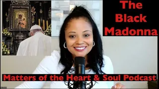 The Black Madonna (Matters of the Heart & Soul Podcast)