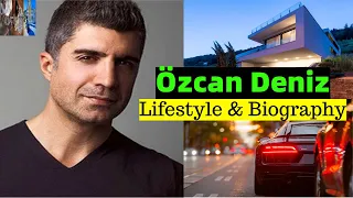 Özcan Deniz ※ Lifestyle  and Short Biography ※ Girlfriend - Family - Net Worth - Hobbies - AOM