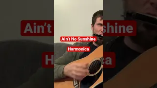 Ain’t No Sunshine - (Harmonica)