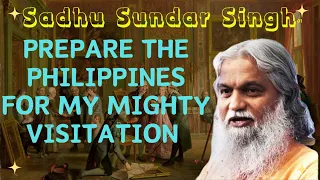Sadhu Sundar Singh II Prepare The Philippines for my Mighty Visitation