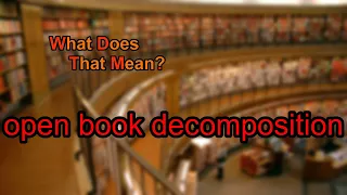 What does open book decomposition mean?