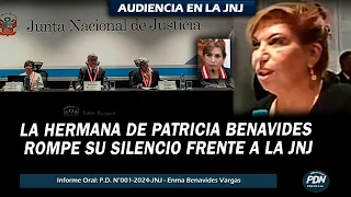 LA HERMANA DE PATRICIA BENAVIDES ROMPE SU SILENCIO EN AUDIENCIA CON LA JNJ - INFORME P.D. N°001-2024