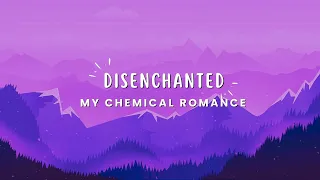 My Chemical Romance - Disenchanted (Lyrics)