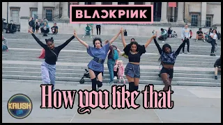 [KPOP IN PUBLIC CHALLENGE LONDON] BLACKPINK (블랙핑크) - HOW YOU LIKE THAT DANCE COVER [KRUSH LDN]