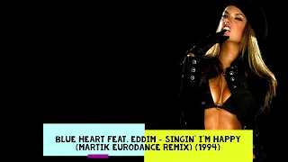 Blue Heart feat. Eddim - Singin' I'm Happy (Martik Eurodance Remix) (1994)