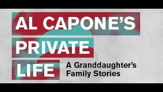 Al Capone's Private Life: A Granddaughter's Family Stories - January 16, 2020