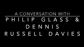 A Conversation with Philip Glass & Dennis Russell Davies