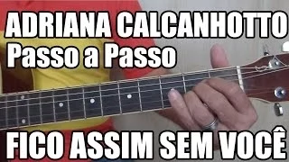 Fico Assim Sem Você - Adriana Calcanhotto (aula de violão para iniciantes)