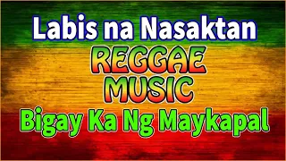 BIGAY KA NG MAYKAPAL X LABIS NA NASAKTAN X LASON MONG HALIK REGGAE💛. NONSTOP OPM TAGALOG REGGAE 2022