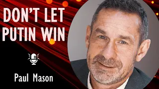 Paul Mason - The British Left and the Struggle Between Open Society and Aggressive Authoritarianism.