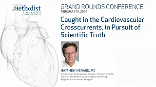 Caught in the Cardiovascular Crosscurrents, in Pursuit of Scientific Truth (Matthew Menard, MD)