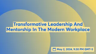 Transformative Leadership And Mentorship In The Modern Workplace