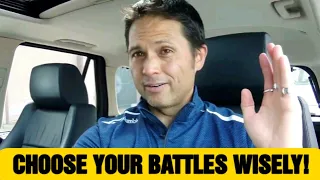 CHOOSE YOUR BATTLES WISELY....( Do This Now!!! )