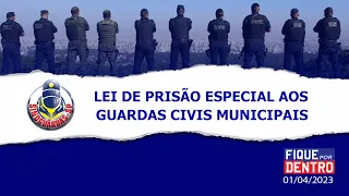 Lei de prisão especial aos Guardas Civis Municipais - Fique por Dentro 01/04/2023 - SindGuardas-SP