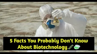 5 Facts You Probably Don't Know About Biotechnology