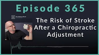 The Risk of Stroke After a Chiropractic Adjustment | Podcast Ep. 365