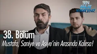 Mustafa, Saniye ve Asiye'nin arasında kalırsa! - Sen Anlat Karadeniz 38. Bölüm