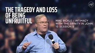 05 | The Tragedy and Loss of Being Unfaithful | John 15 | Mike Bickle