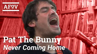 PAT THE BUNNY - Never Coming Home (Song For The Guilty) | A Fistful Of Vinyl