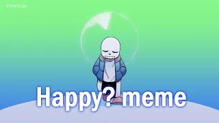 Happy? meme | sans [Undertale]