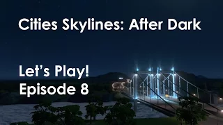 Let's Play! Cities Skylines: After Dark (Helios) Ep8