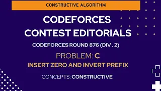 Codeforces Round 876 (Div. 2) | Problem C: Insert Zero and Invert Prefix | Video Editorial