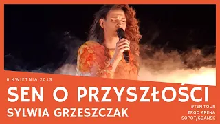 Sylwia Grzeszczak - Sen o przyszłości (TEN Tour, Gdańsk/Sopot Ergo Arena 06.04.2019)