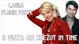 FLORIN PESTE si LAURA - O VIATA AM CREZUT IN TINE