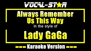 Lady GaGa - Always Remember Us This Way (Karaoke Version) Lyrics HD Vocal-Star Karaoke