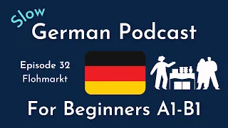 Slow German Podcast for Beginners / Episode 32 Flohmarkt (A1-B1)