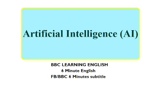 BBC 6 Minute English (Subtitle) - Learn to talk about Artificial intelligence (AI) in 6 minutes