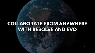 Collaborate From Anywhere With Resolve And EVO