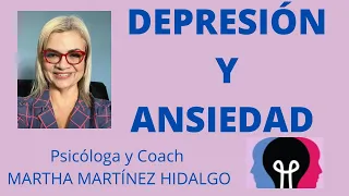 DEPRESIÓN Y ANSIEDAD. Psicóloga y Coach Martha Martínez Hidalgo