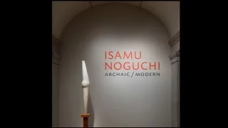 Isamu Noguchi, Archaic/Modern Curator Talk with Dakin Hart