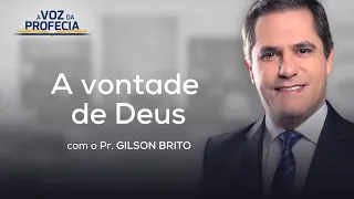 A vontade de Deus | A Voz da Profecia | Pr. Gilson Brito