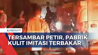 Tersambar Petir, Pabrik Kulit Imitasi di Bogor Terbakar, Tidak Ada Korban Jiwa!