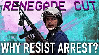 Why Resist Arrest? | Renegade Cut