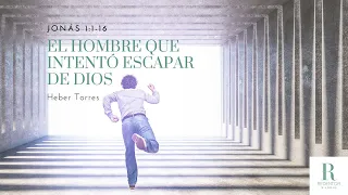 "El hombre que intentó escapar de Dios" (Jonás 1:1-16) por Heber Torres