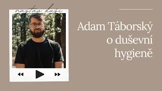 Adam Táborský o duševní hygieně | Nastav dUŠI