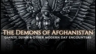 Exploring Afghanistan's Terrifying Supernatural Legacy - Giants, Demons And Other Anomalies