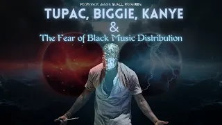 Professor James Small - Tupac, Biggie, Kanye, and The Fear of Black Music Distribution