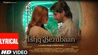 Ishq Bezubaan (Lyrical) Asees Kaur ft Tanmay Ssingh, Hiba Nawab | Harshdeep R |Rajesh A |T Series