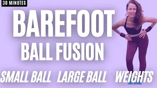 Empowered in 30:Barefoot Ball Fusion: Sculpt and Strengthen with Small -Large Balls, Light Weights
