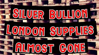 Silver Bullion London Supplies Almost Gone